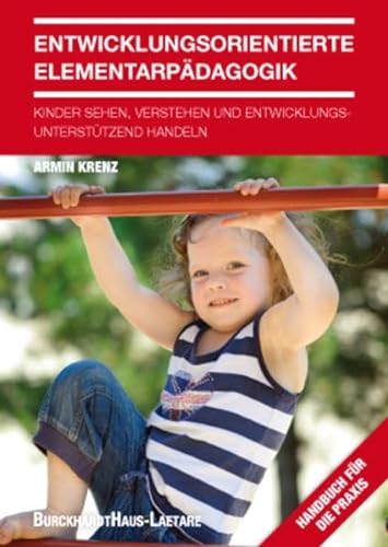 Entwicklungsorientierte Elementarpädagogik: Kinder sehen, verstehen und entwicklungsunterstützend handeln von Burckhardthaus-Laetare
